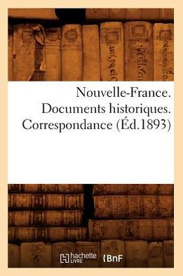 Nouvelle-France. Documents historiques. Correspondance (Éd.1893)