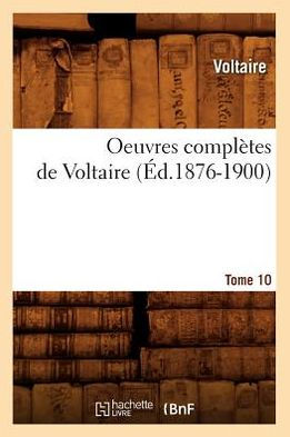 Oeuvres complètes de Voltaire. Tome 10 (Éd.1876-1900)