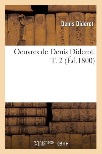 Oeuvres de Denis Diderot. T. 2 (Éd.1800)