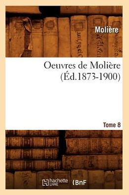 Oeuvres de Molière. Tome 8 (Éd.1873-1900)
