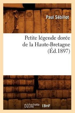 Petite légende dorée de la Haute-Bretagne (Éd.1897)