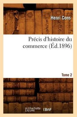 Précis d'histoire du commerce. Tome 2 (Éd.1896)