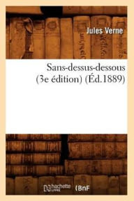 Title: Sans-Dessus-Dessous (3e ï¿½dition) (ï¿½d.1889), Author: Jules Verne