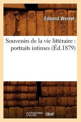 Souvenirs de la vie littéraire: portraits intimes (Éd.1879)