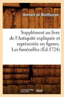 Supplément au livre de l'Antiquité expliquée et représentée en figures. Les funérailles (Éd.1724)