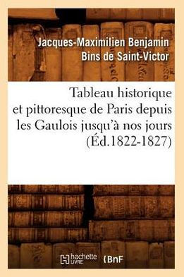 Tableau historique et pittoresque de Paris depuis les Gaulois jusqu'à nos jours (Éd.1822-1827)