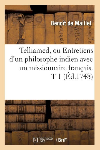 Telliamed, ou Entretiens d'un philosophe indien avec un missionnaire français. T 1 (Éd.1748)