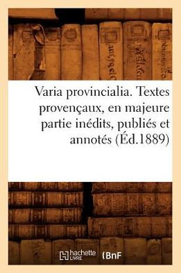 Varia provincialia . Textes provençaux, en majeure partie inédits, publiés et annotés (Éd.1889)