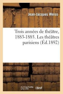Trois années de théâtre, 1883-1885. Les théâtres parisiens