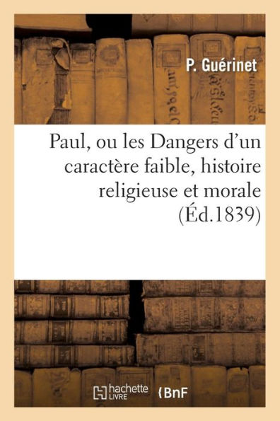 Paul, ou les Dangers d'un caractère faible, histoire religieuse et morale