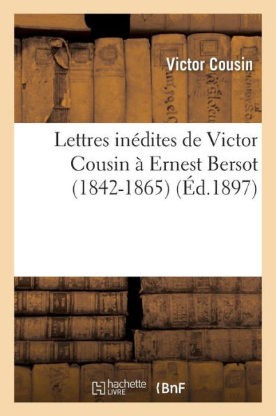 Lettres inédites de Victor Cousin à Ernest Bersot (1842-1865)