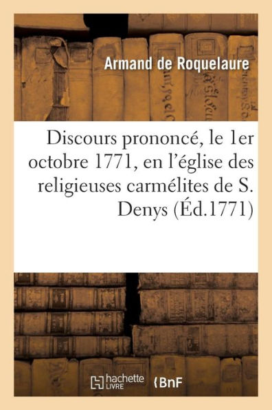 Discours prononcé, le 1er octobre 1771, en l'église des religieuses carmélites de S. Denys
