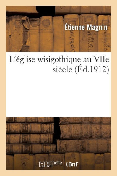 L'ï¿½glise Wisigothique Au Viie Siï¿½cle