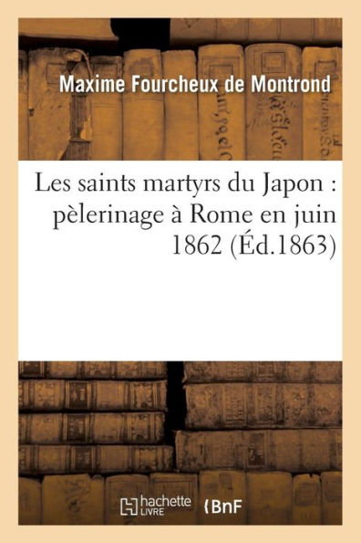 Les saints martyrs du Japon: pèlerinage à Rome en juin 1862