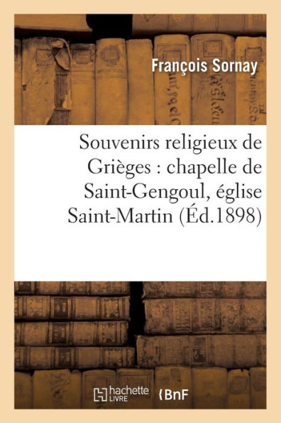 Souvenirs religieux de Grièges: chapelle de Saint-Gengoul, église Saint-Martin