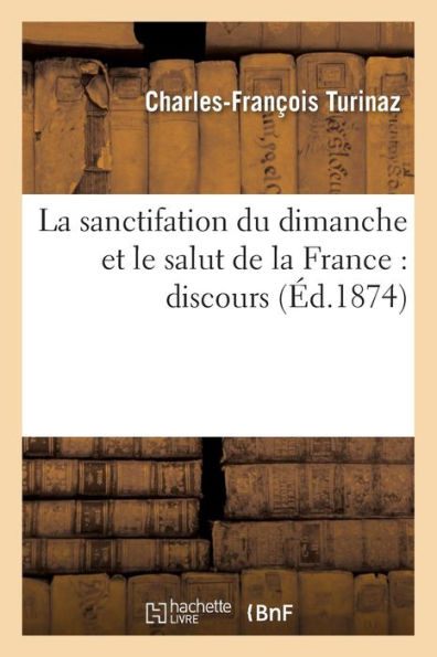 La sanctifation du dimanche et le salut de la France: discours prononcé dans l'église