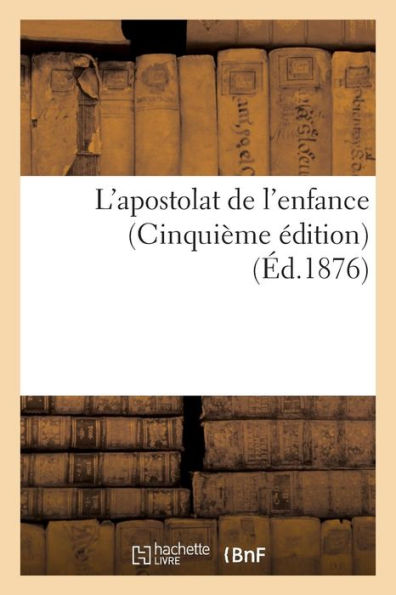 L'apostolat de l'enfance (Cinquième édition)