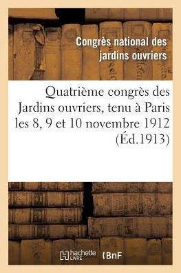 Quatrième congrès des Jardins ouvriers, tenu à Paris les 8, 9 et 10 novembre 1912