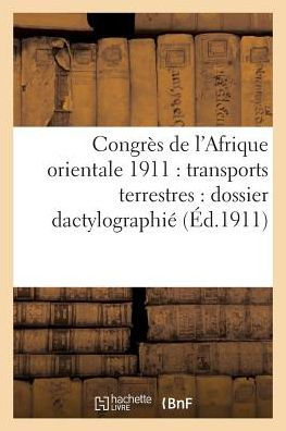 Congrès de l'Afrique orientale 1911: transports terrestres : dossier dactylographié et manuscrit