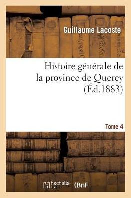 Histoire générale de la province de Quercy. Tome 4