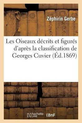 Les Oiseaux décrits et figurés d'après la classification de Georges Cuvier, mise au courant