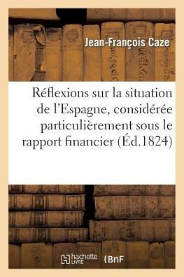 Réflexions sur la situation de l'Espagne, considérée particulièrement sous le rapport financier