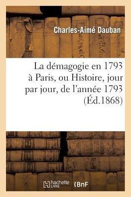 La démagogie en 1793 à Paris, ou Histoire, jour par jour, de l'année 1793