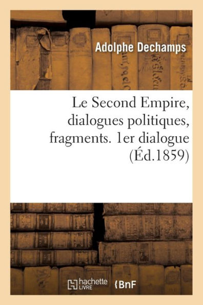 Le Second Empire, dialogues politiques, fragments. 1er dialogue