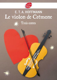 Title: Le violon de Crémone - 3 contes d'Hoffmann, Author: E.T.A. Hoffmann