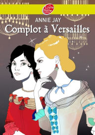 Title: Complot à Versailles, Author: Annie Jay