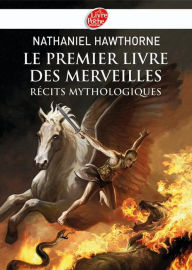 Title: Le premier livre des merveilles - Récits mythologiques - Texte intégral, Author: Nathaniel Hawthorne