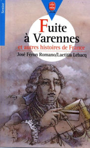 Title: Fuite à Varennes: et autres histoires de France, Author: José Féron-Romano