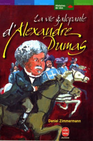 Title: La vie galopante d'Alexandre Dumas, Author: Daniel Zimmermann