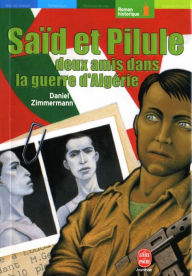 Title: Saïd et Pilule, deux amis dans la guerre d'Algérie, Author: Daniel Zimmermann