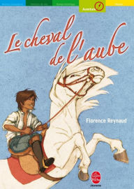 Title: Le cheval de l'Aube, Author: Florence Reynaud