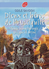 Title: Dieux et héros de l'Antiquité - Toute la mythologie grecque et latine, Author: Odile Gandon