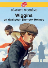Title: Wiggins - Un rival pour Sherlock Holmes, Author: Béatrice Nicodème