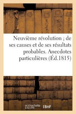 Neuvième révolution de ses causes et de ses résultats probables. Anecdotes particulières (Éd.1815)
