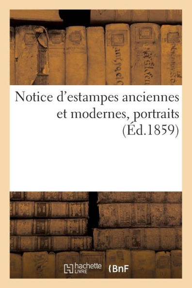 Notice d'estampes anciennes et modernes, portraits (Éd.1859)