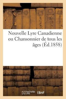 Nouvelle Lyre Canadienne ou Chansonnier de tous les âges (Éd.1858)