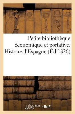 Petite bibliothèque économique et portative. Histoire d'Espagne (Éd.1826)