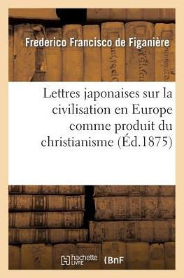 Lettres japonaises sur la civilisation en Europe comme produit du christianisme