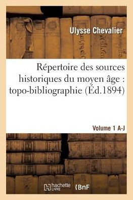 Répertoire des sources historiques du moyen âge: topo-bibliographie. Vol. 1, A-J