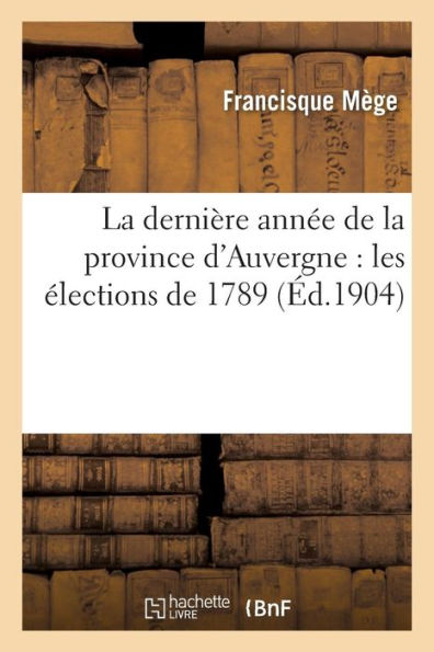 La dernière année de la province d'Auvergne: les élections de 1789