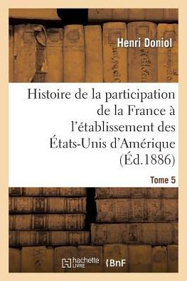 Histoire de la participation de la France à l'établissement des États-Unis d'Amérique T. 5