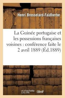 La Guinée portugaise et les possessions françaises voisines: conférence faite le 2 avril 1889