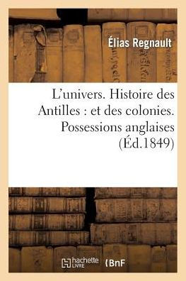 L'univers. Histoire des Antilles: et des colonies françaises, espagnoles, anglaises, danoises