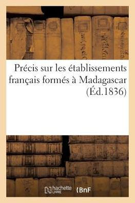 Précis sur les établissements français formés à Madagascar