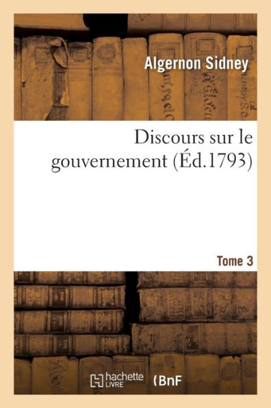 Discours sur le gouvernement. T. 3