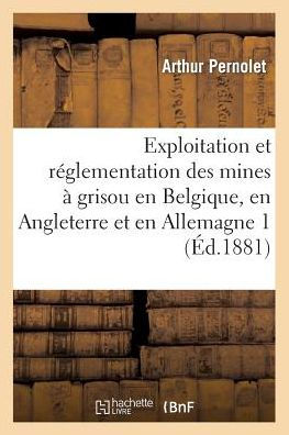 Exploitation et réglementation des mines à grisou en Belgique, en Angleterre et en Allemagne 2